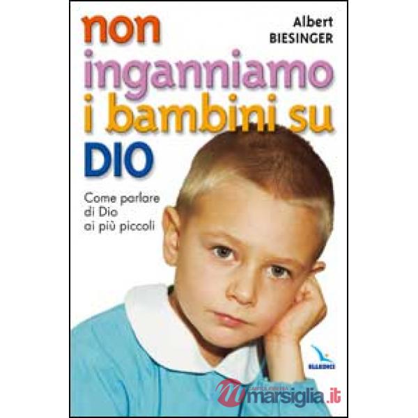 Non inganniamo i bambini su Dio. Come parlare di Dio ai più piccoli