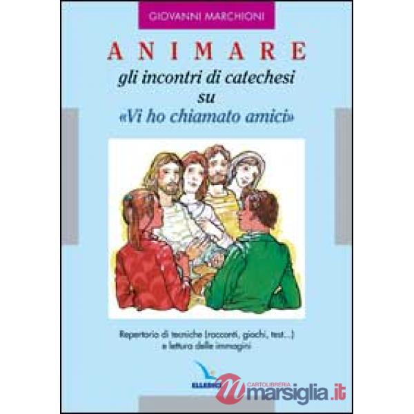 Animare gli incontri di catechesi su «Vi ho chiamati amici»