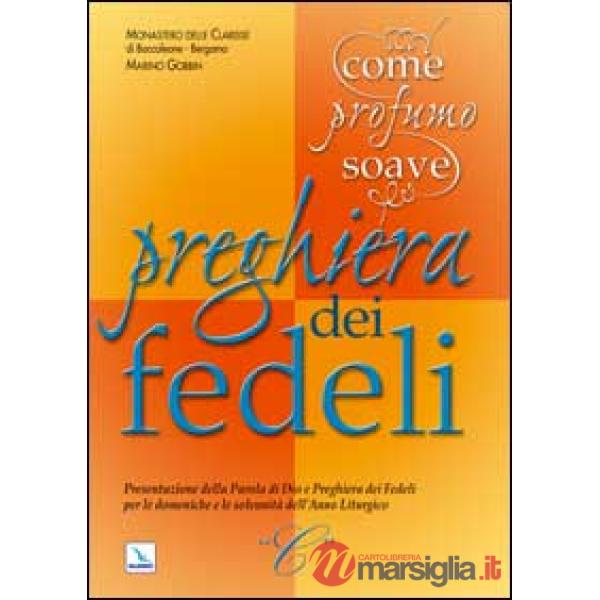 Come profumo soave. Presentazione della parola di Dio e preghiera dei fedeli per le domeniche e le solennità dell'anno liturgico