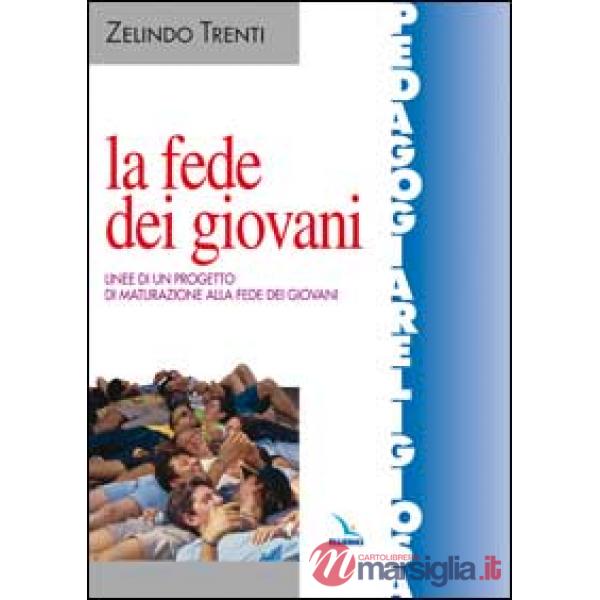Fede dei giovani. Linee di un progetto di maturazione alla fede dei giovani (La)