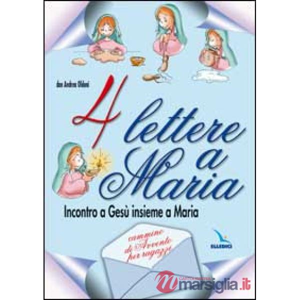 Quattro lettere a Maria. Incontro a Gesù insieme a Maria. Cammino di avvento per ragazzi