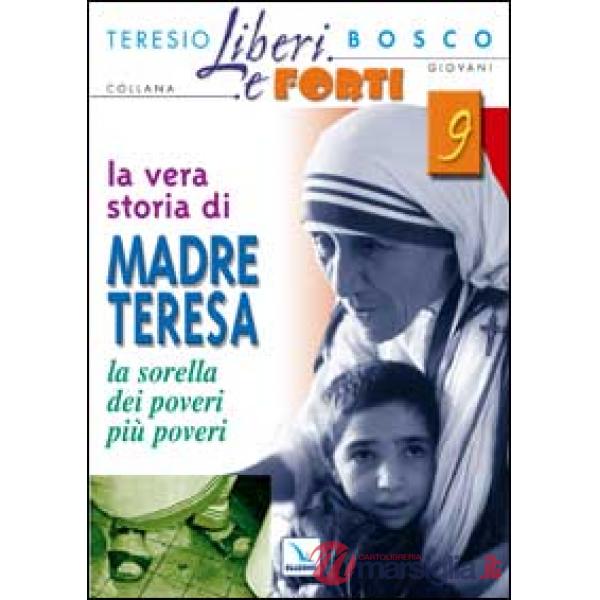 Vera storia di Madre Teresa. Sorella dei poveri più poveri (La)