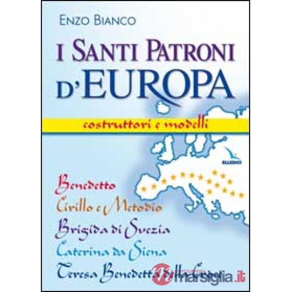 Santi patroni d'Europa. Costruttori e modelli. Benedetto, Cirillo e Metodio, Brigida di Svezia, Caterina da Siena, Teresa Benede