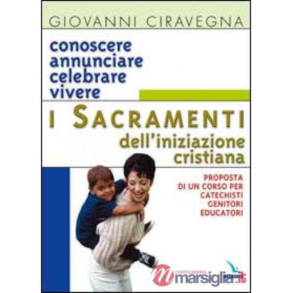 Conoscere, annunciare, celebrare, vivere i sacramenti dell'iniziazione cristiana. Proposta di corso per catechisti-genitori-educ