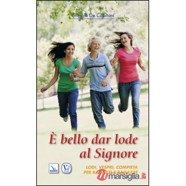 È bello dar lode al Signore. Lodi, vespri, compieta per ragazze e ragazzi