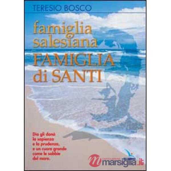 Famiglia salesiana, famiglia di santi. Profili dei santi, beati, venerabili e servi di Dio della famiglia salesiana