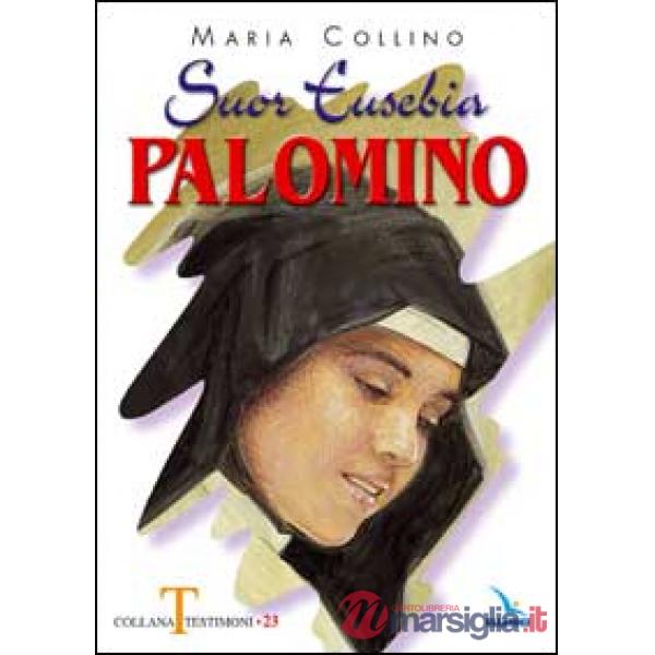 Suor Eusebia Palomino. Per me vivere è Cristo