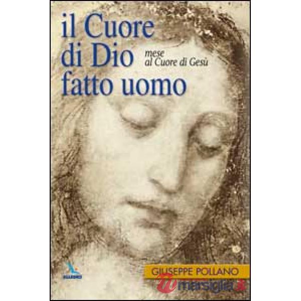 Cuore di Dio fatto uomo. Mese al cuore di Gesù (Il)