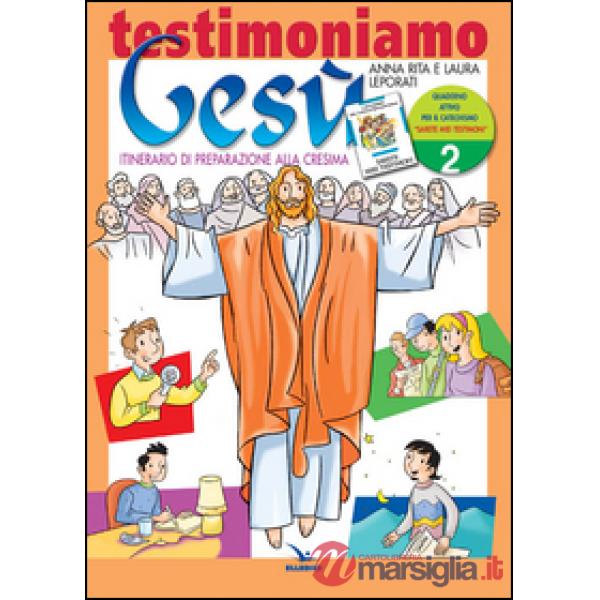 Testimoniamo Gesù. Itinerario di preparazione alla cresima. Quaderno attivo. Vol. 2