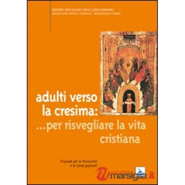 Adulti verso la cresima: ... per risvegliare la vita cristiana. Proposte per le parrocchie e le unità pastorali