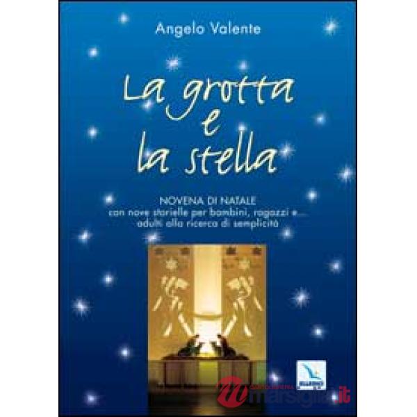 Grotta e la stella. Novena di Natale con nove storielle per bambini ragazzi e... adulti alla ricerca di semplicità (La)