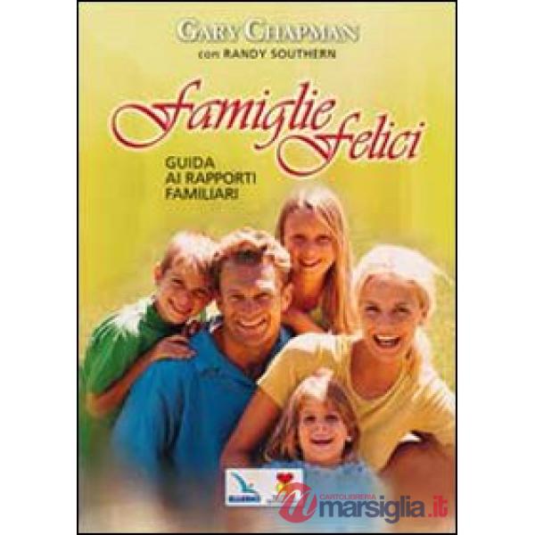 Famiglie felici. Guida ai rapporti familiari