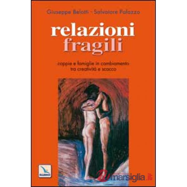 Relazioni fragili. Coppie e famiglie in cambiamento tra creatività e scacco