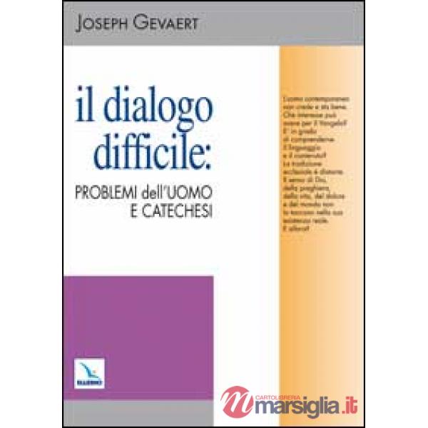 Dialogo difficile: problemi dell'uomo e catechesi (Il)