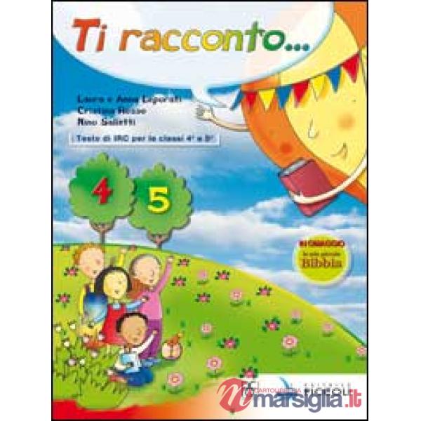 TI RACCONTO. CORSO DI IRC. PER LA 4 E 5 CLASSE ELEMENTARE