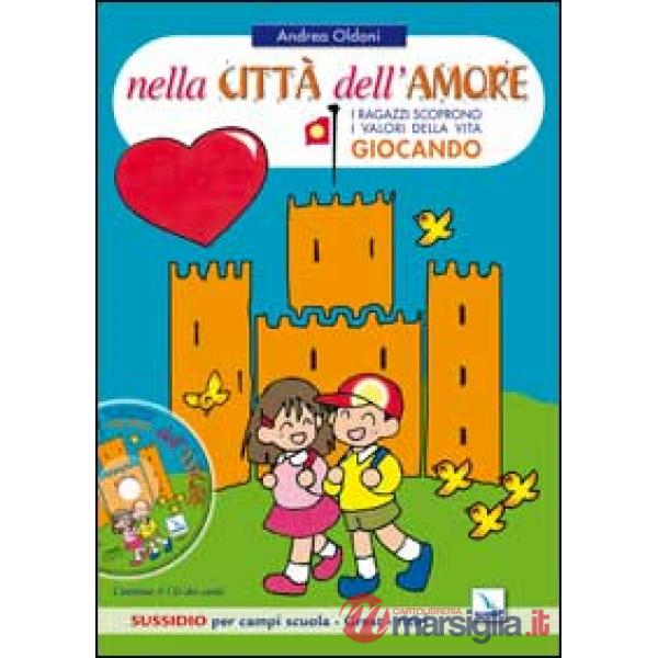 Nella città dell'amore. Bambini e ragazzi scoprono i valori della vita giocando. Sussidio per campi scuola. Con CD Audio