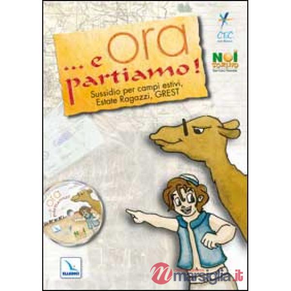 ... E ora partiamo! Sussidio per campi estivi, estate ragazzi, grest. Con CD-ROM