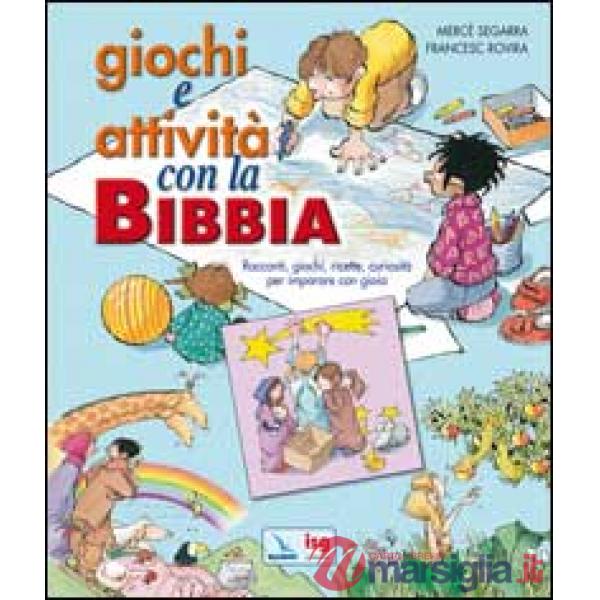 Giochi e attività con la Bibbia. Racconti, giochi, ricette, curiosità per imparare con gioia.