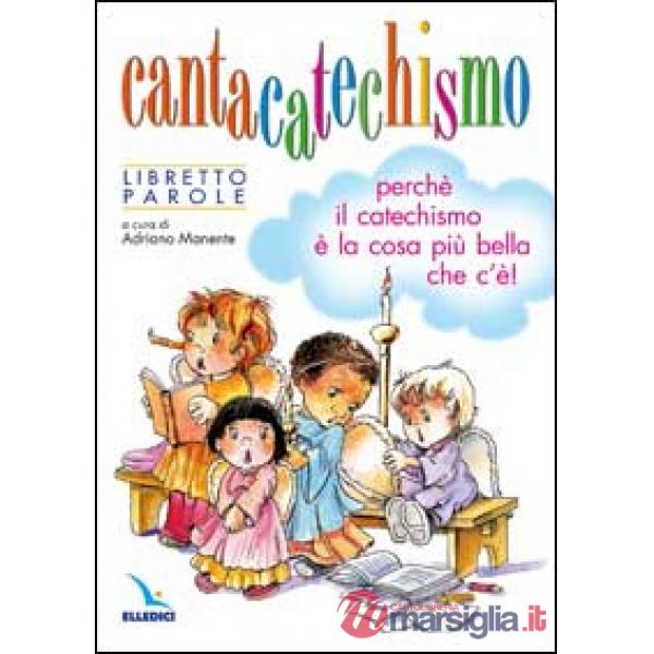 Cantacatechismo. Libretto. Canti per bambini e ragazzi. Perché il catechismo è la cosa più bella che c'è!