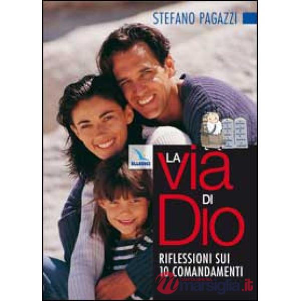 Via di Dio. Riflessioni sui 10 comandamenti. Percorso di catechesi dei genitori con i propri figli (La)