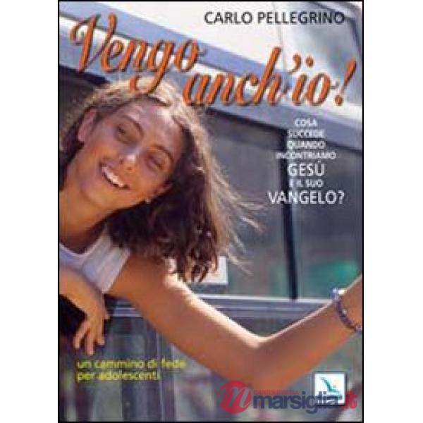 Vengo anch'io! Cosa succede quando incontriamo Gesù e il suo Vangelo? Un cammino di fede per adolescenti