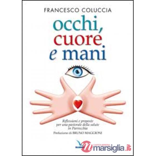 Occhi, cuore e mani. Riflessioni e proposte per una pastorale della salute in pa