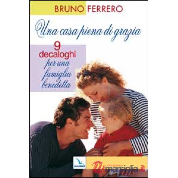 Casa piena di grazia. Nove decaloghi per una famiglia benedetta (Una)