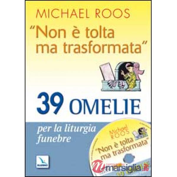 «Non è tolta ma trasformata». 39 omelie per la liturgia funebre. Con CD-ROM
