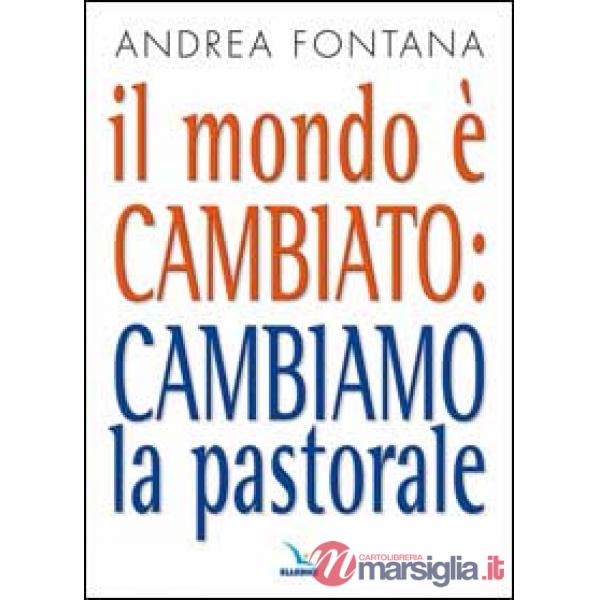 Mondo è cambiato: cambiamo la pastorale (Il)