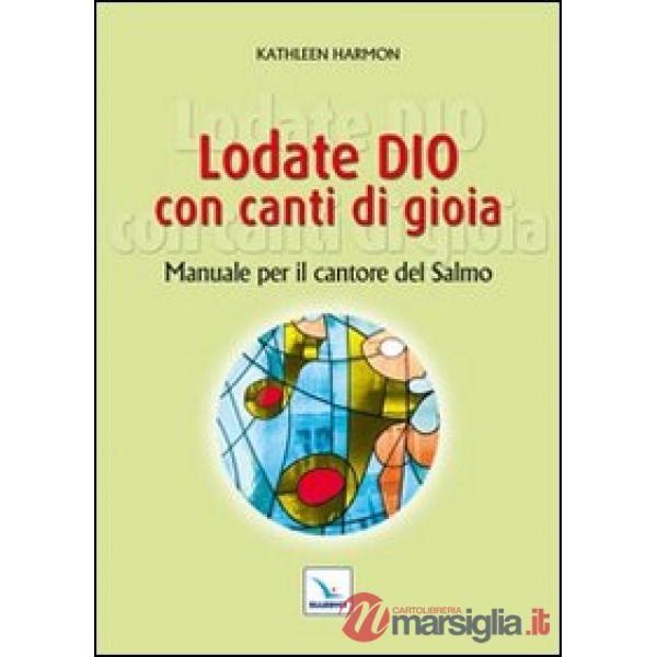 Lodate Dio con canti di gioia. Manuale per il cantore del salmo