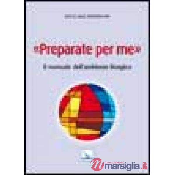 Preparate per me. Il manuale dell'ambiente liturgico
