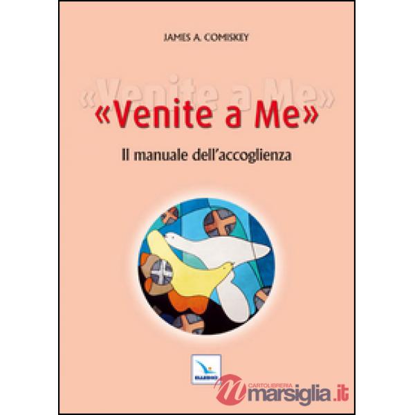 Venite a me. Il manuale dell'accoglienza