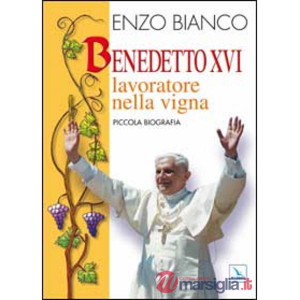 Benedetto XVI lavoratore nella vigna. Piccola biografia