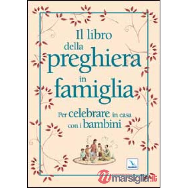 Libro della preghiera in famiglia. Per celebrare in casa con i bambini (Il)