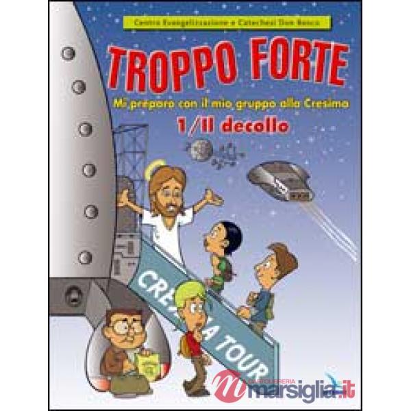 Troppo forte. Vol. 1: Il decollo. Mi preparo con il mio gruppo alla Cresima
