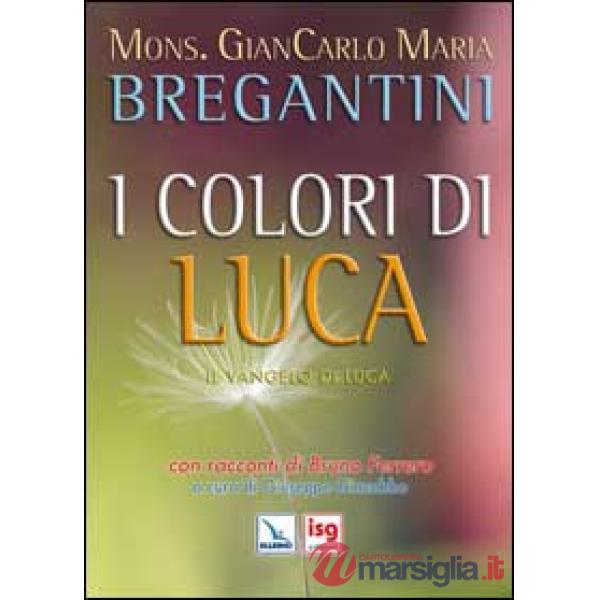 Colori di Luca. Il Vangelo di Luca. Con racconti di Bruno Ferrero (I)