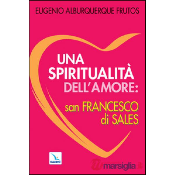 Spiritualità dell'amore: san Francesco di Sales (Una)