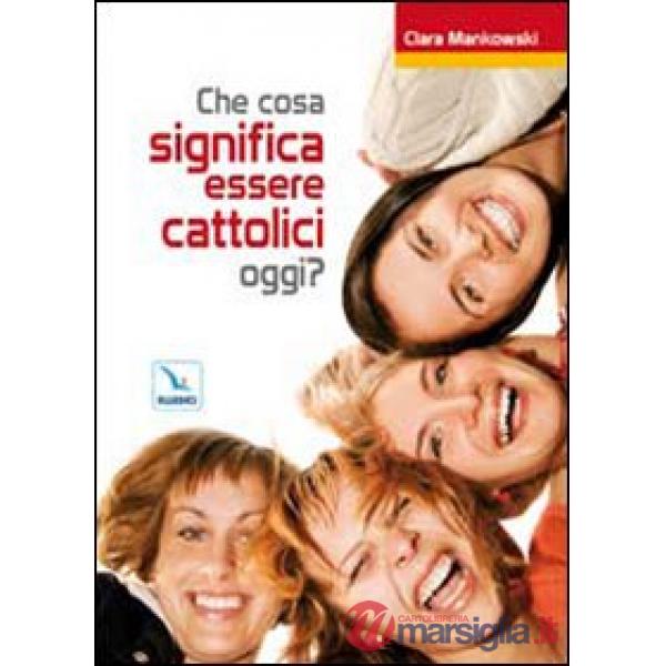 Che cosa significa essere cattolici oggi?