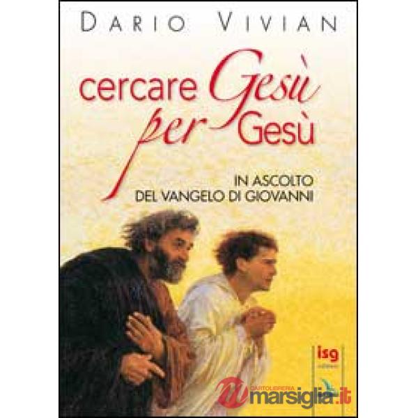 Cercare Gesù per Gesù. In ascolto del Vangelo di Giovanni