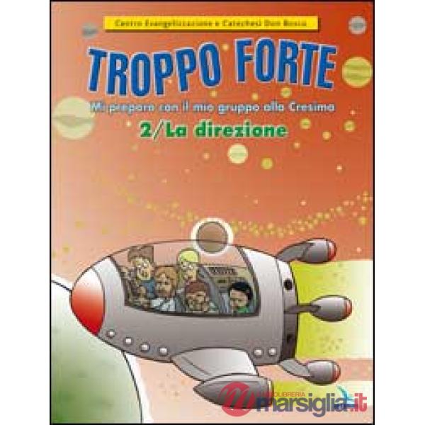 Troppo forte. Vol. 2: La direzione. Mi preparo con il mio gruppo alla Cresima