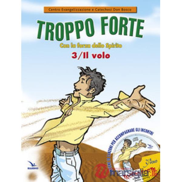 Troppo forte. Con CD Audio. Vol. 3: Il volo. Con la forza dello Spirito.