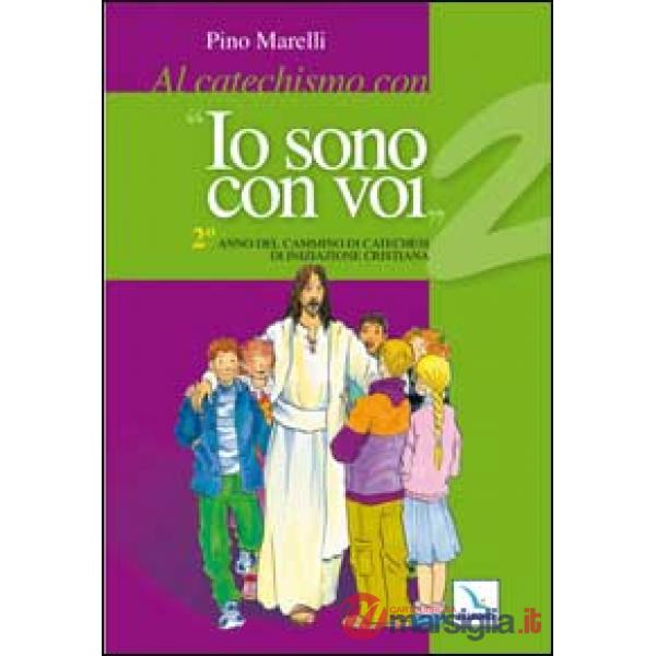 Al catechismo con «Io sono con voi». 2° anno di cammino di catechesi di iniziazione cristiana
