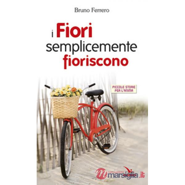 Fiori semplicemente fioriscono. Piccole storie per l'anima (I)