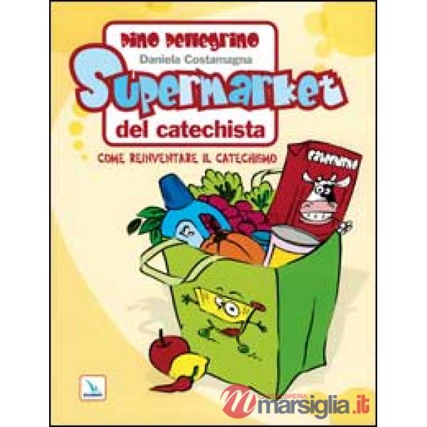 Supermarket del catechista. Come reinventare il catechismo. Ediz. illustrata