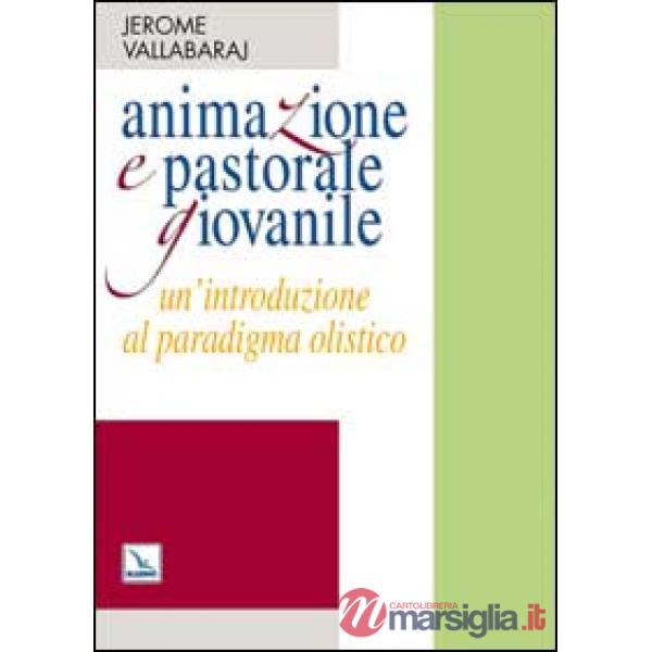 Animazione e pastorale giovanile. Un'introduzione al paradigma olistico
