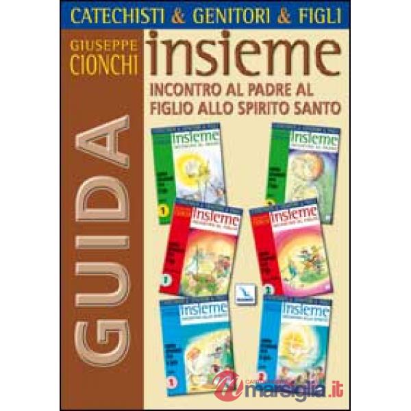 Catechisti & genitori & figli. Insieme incontro al Padre, al Figlio, allo Spirito Santo. Cammino catecumenale. Guida