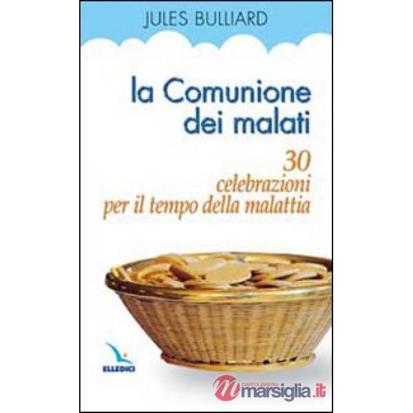 Comunione dei malati. 30 celebrazioni per il tempo della malattia (La)