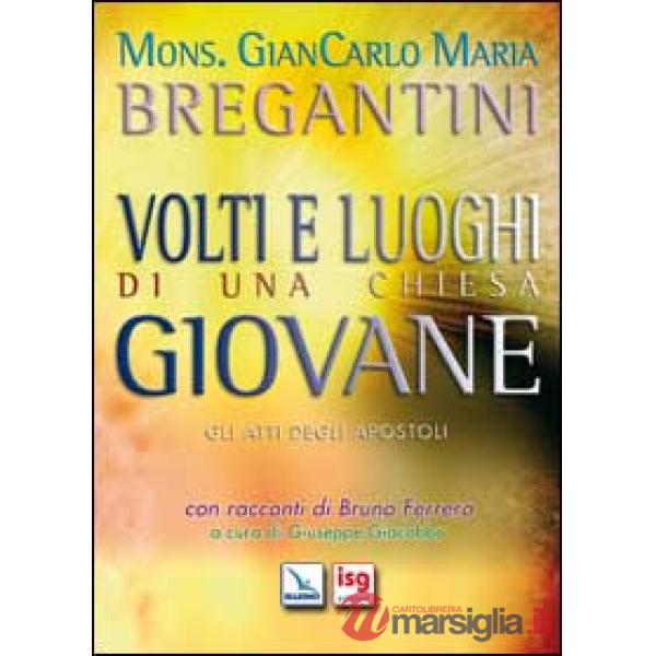 Volti e luoghi di una Chiesa giovane. Gli Atti degli Apostoli