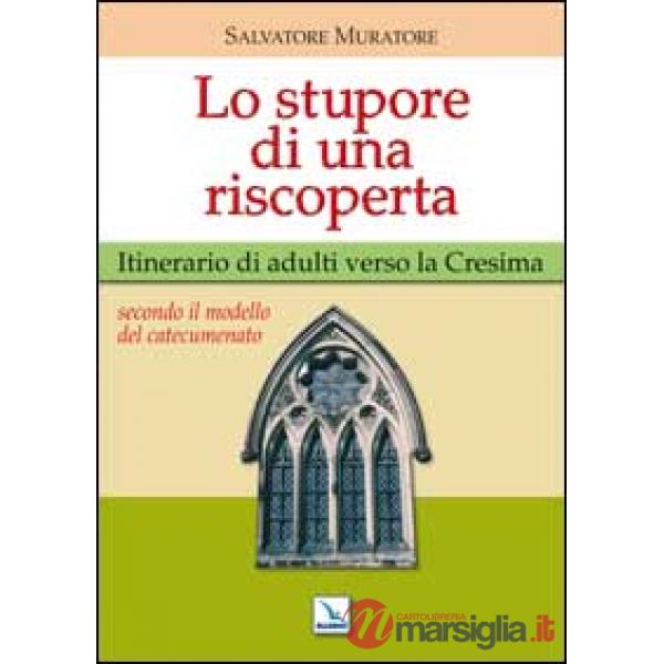 Stupore di una riscoperta. Itinerario di adulti verso la Cresima (Lo)