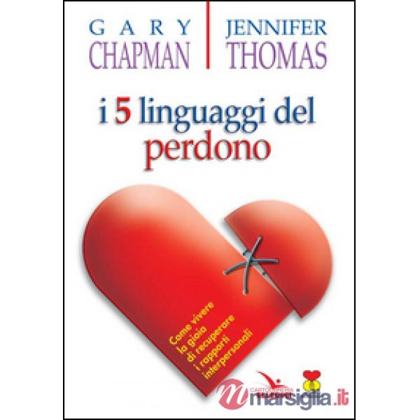 Cinque linguaggi del perdono. Come vivere la gioia di recuperare i rapporti interpersonali (I)